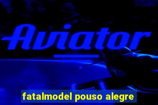 fatalmodel pouso alegre